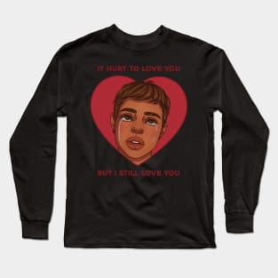 hurts to love you Long Sleeve T-Shirt